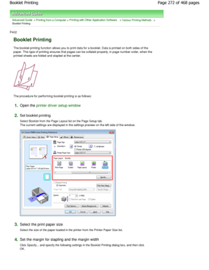 Page 272Advanced Guide > Printing from a Computer > Printing with Other Application Software > Various Printing Methods >
Booklet Printing 
P402 
Booklet Printing 
The booklet printing function allows you to print d ata for a booklet. Data is printed on both sides of the
paper. This type of printing ensures that pages can  be collated properly, in page number order, when t he
printed sheets are folded and stapled at the center . 
The procedure for performing booklet printing is as  follows: 
1.Open the printer...