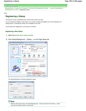 Page 280Advanced Guide > Printing from a Computer > Printing with Other Application Software > Various Printing Methods > Stamp/Background Printing > Registering a Stamp 
P404 
Registering a Stamp 
This feature may be unavailable when certain printe r drivers are used. 
You can create and register a new stamp. You can al so change and register some of the settings of an
existing stamp. Unnecessary stamps can be deleted a t any time. 
The procedure for registering a new stamp is as fol lows: 
Registering a New...