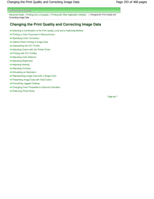 Page 293Advanced Guide > Printing from a Computer > Printing with Other Application Software > Changing the Print Quality and
Correcting Image Data
Changing the Print Quality and Correcting Image Dat a
Selecting a Combination of the Print Quality Level and a Halftoning Method
Printing a Color Document in Monochrome
Specifying Color Correction
Optimal Photo Printing of Image Data
Interpreting the ICC Profile
Adjusting Colors with the Printer Driver
Printing with ICC Profiles
Adjusting Color Balance
Adjusting...