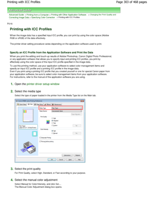 Page 303Advanced Guide > Printing from a Computer > Printing with Other Application Software > Changing the Print Quality and
Correcting Image Data
 > Specifying Color Correction > Printing with ICC Profiles 
P016 
Printing with ICC Profiles 
W hen the image data has a specified input ICC profi le, you can print by using the color space (Adobe
RGB or sRGB) of the data effectively.  
The printer driver setting procedure varies dependi ng on the application software used to print. 
Specify an ICC Profile from the...