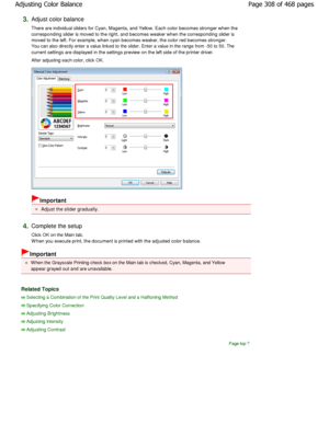 Page 3083.Adjust color balance  
There are individual sliders for Cyan, Magenta, and Yellow. Each color becomes stronger when the
corresponding slider is moved to the right, and bec omes weaker when the corresponding slider is
moved to the left. For example, when cyan becomes w eaker, the color red becomes stronger.
You can also directly enter a value linked to the slide r. Enter a value in the range from -50 to 50. The
current settings are displayed in the settings prev iew on the left side of the printer...