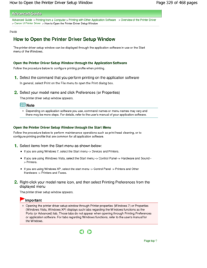 Page 329Advanced Guide > Printing from a Computer > Printing with Other Application Software > Overview of the Printer Driver
> Canon IJ Printer Driver > How to Open the Printer Driver Setup W indow 
P409 
How to Open the Printer Driver Setup Window 
The printer driver setup window can be displayed th rough the application software in use or the Start
menu of the W indows. 
Open the Printer Driver Setup Window through the Ap plication Software 
Follow the procedure below to configure printing profile when...