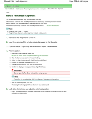 Page 364Advanced Guide > Maintenance > Performing Maintenance from a Computer > Manual Print Head Alignment
U065
Manual Print Head Alignment
This section describes how to align the Print Head  manually.
If the results of Automatic Print Head Alignment are n ot satisfactory, follow the procedure below to
perform Manual Print Head Alignment to precisely al ign the Print Head.
For details on performing Automatic Print Head Alignm ent, refer to 
Routine Maintenance.
Note
Close the Inner Cover if it is open.
The...