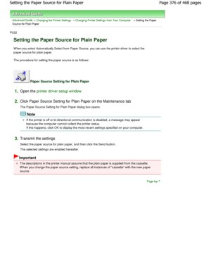 Page 376Advanced Guide > Changing the Printer Settings > Changing Printer Settings from Your Computer > Setting the Paper
Source for Plain Paper 
P032 
Setting the Paper Source for Plain Paper 
W hen you select Automatically Select from Paper Source,  you can use the printer driver to select the
paper source for plain paper.  
The procedure for setting the paper source is as fo llows: 
 Paper Source Setting for Plain Paper 
1.Open the printer driver setup window
2.
Click Paper Source Setting for Plain Paper on...