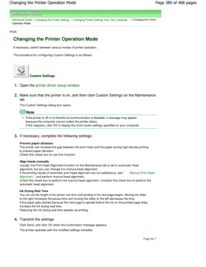 Page 380Advanced Guide > Changing the Printer Settings > Changing Printer Settings from Your Computer > Changing the Printer
Operation Mode 
P035 
Changing the Printer Operation Mode 
If necessary, switch between various modes of print er operation. 
The procedure for configuring Custom Settings is as  follows: 
 Custom Settings 
1.Open the printer driver setup window
2.
Make sure that the printer is on, and then click Cu stom Settings on the Maintenance
tab  
The Custom Settings dialog box opens. 
Note 
If the...