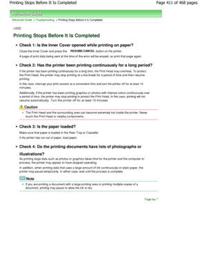 Page 411Advanced Guide > Troubleshooting > Printing Stops Before It Is Completed
U322
Printing Stops Before It Is Completed
Check 1: Is the Inner Cover opened while printing o n paper?
Close the Inner Cover and press the 
RESUME/CANCEL button on the printer.
A page of print data being sent at the time of the  error will be erased, so print that page again.
Check 2: Has the printer been printing continuously  for a long period?
If the printer has been printing continuously for a lo ng time, the Print Head may...