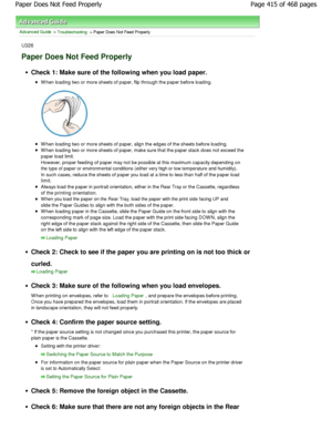 Page 415Advanced Guide > Troubleshooting > Paper Does Not Feed Properly
U326
Paper Does Not Feed Properly
Check 1: Make sure of the following when you load paper.
W hen loading two or more sheets of paper, flip through the paper before loading.
W hen loading two or more sheets of paper, align the  edges of the sheets before loading.
W hen loading two or more sheets of paper, make sure  that the paper stack does not exceed the
paper load limit. 
However, proper feeding of paper may not be possibl e at this...