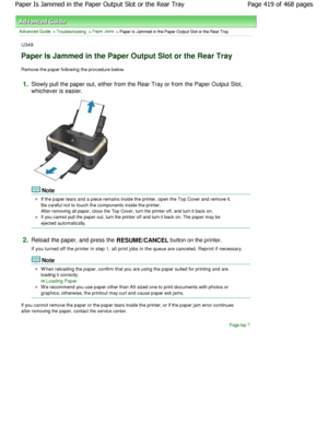 Page 419Advanced Guide > Troubleshooting > Paper Jams > Paper Is Jammed in the Paper Output Slot or the Rear Tray
U349
Paper Is Jammed in the Paper Output Slot or the Rea r Tray
Remove the paper following the procedure below.
1.Slowly pull the paper out, either from the Rear Tray or from the Paper Output Slot,
whichever is easier.
Note
If the paper tears and a piece remains inside the printer, open the Top Cover and remove it.
Be careful not to touch the components inside the p rinter.
After removing all paper,...