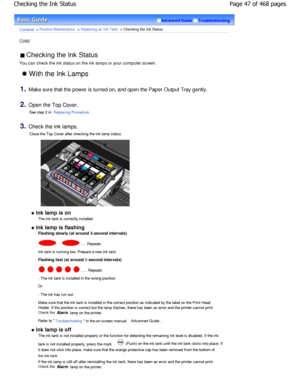 Page 47Advanced GuideTroubleshooting
Contents > Routine Maintenance > Replacing an Ink Tank > Checking the Ink Status
C092 
 Checking the Ink Status 
You can check the ink status on the ink lamps or yo ur computer screen.
 With the Ink Lamps
1.Make sure that the power is turned on, and open the Pa per Output Tray gently.
2.Open the Top Cover.
See step 2 in 
Replacing Procedure.
3.Check the ink lamps.Close the Top Cover after checking the ink lamp sta tus.
 
Ink lamp is on
The ink tank is correctly installed....