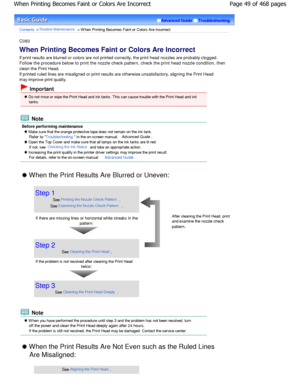 Page 49Advanced GuideTroubleshooting
Contents > Routine Maintenance > W hen Printing Becomes Faint or Colors Are Incorrect
C093 
When Printing Becomes Faint or Colors Are Incorrect  
If print results are blurred or colors are not printed correctly, the print head nozzles are probably  clogged.
Follow the procedure below to print the nozzle check pa ttern, check the print head nozzle condition, then
clean the Print Head. 
If printed ruled lines are misaligned or print resu lts are otherwise unsatisfactory,...