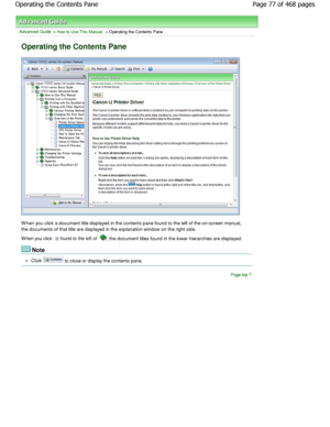 Page 77Advanced Guide > How to Use This Manual > Operating the Contents Pane
Operating the Contents Pane
W hen you click a document title displayed in the contents pane found to the left of the on-screen manu al,
the documents of that title are displayed in the ex planation window on the right side.
W hen you click 
 found to the left of , the document titles found in the lower hierarchie s are displayed.
Note 
Click  to close or display the contents pane.
Page top
Page 77 of 468 pages
Operating the Contents...