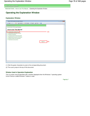 Page 78Advanced Guide > How to Use This Manual > Operating the Explanation W indow
Operating the Explanation Window 
Explanation Window
(1) Click the green characters to jump to the corresponding document.
(2) The cursor jumps to the top of this document.
Window Used in Operation Explanation
This on-screen manual describes with a window displ ayed when the W indows 7 operating system
Home Premium (called W indows 7 below) is used.
Page top
Page 78 of 468 pages
Operating the Explanation Window...