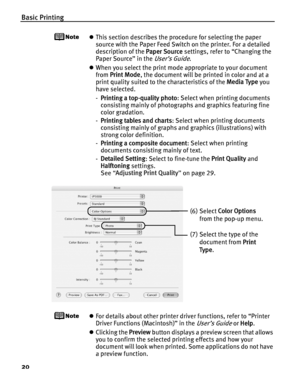 Page 24Basic Printing
20
zThis section describes the procedure for selecting the paper 
source with the Paper Feed Switch on the printer. For a detailed 
description of the  Paper Source settings, refer to “Changing the 
Paper Source” in the 
User’s Guide.
z When you select the print mode appropriate to your document 
from  Print Mode , the document will be printed in color and at a 
print quality suited to the characteristics of the  Media Type you 
have selected.
- Printing a top-quality photo : Select when...