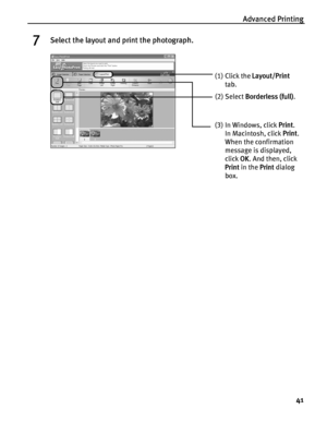 Page 45Advanced Printing41
7Select the layout and print the photograph.
(1) Click the Layout/Print  
tab. 
(2) Select  Borderless (full) .
(3) In Windows, click  Print.
In Macintosh, click  Print. 
When the confirmation 
message is displayed, 
click  OK. And then, click 
Print  in the  Print dialog 
box.
 