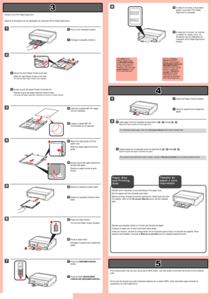 Page 3
3

4

5

2

1

4

3

1

2

1

2

1

2

5

6

8

2

1

7

Realice la Alineación de los cabezales de impresión (Print Head Alignment).
Pulse el botón REANUDAR/
CANCELAR (RESUME/CANCEL).
77
Cierre el soporte de la salida del 
papel.
11
Cargue papel en el cassette como se describe en  -  hasta  - .
Ajuste las guías del papel al tamaño del papel.
22
Cargue el papel MP-101 
suministrado en el cassette.
33
Decida qué cassette utilizar en función del tamaño de papel.
Coloque el papel con la cara imprimible...
