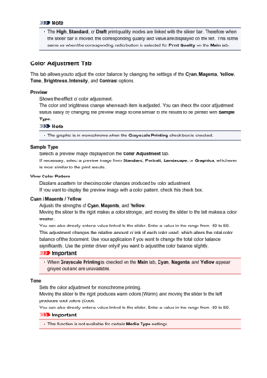 Page 102Note•
The High , Standard , or Draft  print quality modes are linked with the slider bar. Therefore when
the slider bar is moved, the corresponding quality and value are displayed on the left. This is the
same as when the corresponding radio button is selected for  Print Quality on the Main tab.
Color Adjustment Tab This tab allows you to adjust the color balance by changing the settings of the  Cyan, Magenta , Yellow ,
Tone , Brightness , Intensity , and Contrast  options.
Preview Shows the effect of...