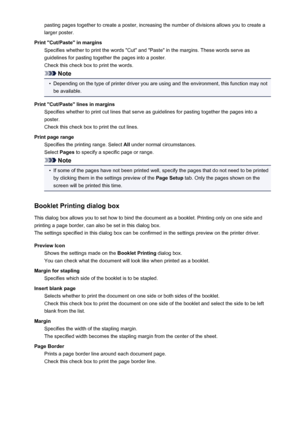 Page 110pasting pages together to create a poster, increasing the number of divisions allows you to create a
larger poster.
Print "Cut/Paste" in margins Specifies whether to print the words "Cut" and "Paste" in the margins. These words serve as
guidelines for pasting together the pages into a poster.
Check this check box to print the words.
Note
•
Depending on the type of printer driver you are using and the environment, this function may not be available.
Print "Cut/Paste" lines...