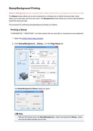 Page 33Stamp/Background PrintingStamp  or Background  may be unavailable when certain printer drivers or operating environments are used.
The  Stamp  function allows you to print a stamp text or a bitmap over or behind document data. It also
allows you to print date, time and user name. The  Background function allows you to print a light illustration
behind the document data.
The procedure for performing stamp/background printing is as follows:
Printing a Stamp
"CONFIDENTIAL," "IMPORTANT," and...