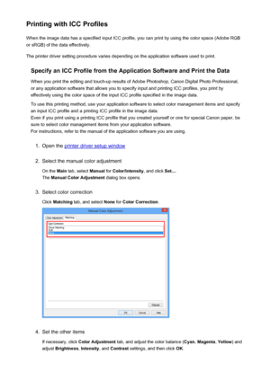 Page 64Printing with ICC ProfilesWhen the image data has a specified input ICC profile, you can print by using the color space (Adobe RGB
or sRGB) of the data effectively.
The printer driver setting procedure varies depending on the application software used to print.
Specify an ICC Profile from the Application Software and Print the Data
When you print the editing and touch-up results of Adobe Photoshop, Canon Digital Photo Professional,
or any application software that allows you to specify input and printing...