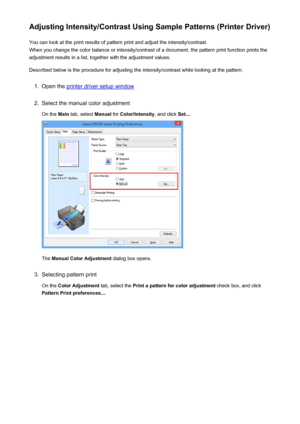 Page 80Adjusting Intensity/Contrast Using Sample Patterns (Printer Driver)You can look at the print results of pattern print and adjust the intensity/contrast.
When you change the color balance or intensity/contrast of a document, the pattern print function prints the adjustment results in a list, together with the adjustment values.
Described below is the procedure for adjusting the intensity/contrast while looking at the pattern.1.
Open the printer driver setup window
2.
Select the manual color adjustment On...