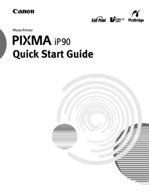 Page 1Photo Printer
Quick Start Guide
QA7-3461-V01XXXXXXXX ©CANON INC.2005PRINTED IN VIETNAM The following ink tanks are compatible with iP90.
For details on ink tank replacement, refer to “Replacing an Ink Tank” in this guide.
Quick Start Guide
Canon U.S.A., Inc.
One Canon Plaza, Lake Success, NY 11042, U.S.A.
Canon Inc. 
30-2, Shimomaruko 3-Chome, Ohta-ku, Tokyo 146-8501, Japan
Canon Canada, Inc.
6390 Dixie Road, Mississauga, Ontario, L5T 1P7, Canada
Canon Latin America, Inc. 
703 Waterford Way, Suite 400,...