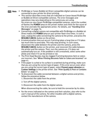 Page 87Troubleshooting83
Note• PictBridge or Canon Bubble Jet Direct compatible digital cameras can be 
connected to your printer for direct printing.
• This section describes errors that ar e indicated on Canon-brand PictBridge- 
or Bubble Jet Direct-compatible cameras. The error messages and 
operations may vary depending on the camera you are using.
For errors on non-Canon PictBridge-compatible cameras, count the number 
of flashes the  POWER lamp on the printer makes and check for the cause of 
the error...