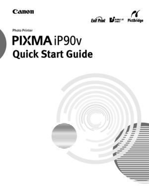 Page 1Photo PrinterQuick Start Guide
Quick Start Guide Quick Start Guide
Quick Start Guide
QT
5-0848-V 01 XXXXXXXX ©CANON INC. 2005PRINTED IN VIETNAM
The following ink tanks are compatible with iP
90.For details on ink tank replacement, refer to “Replacing an Ink Tank” in this gu
ide.Quick Start Guide
Quick Start Guide Quick Start Guide
Quick Start GuideCanon U.S.A., Inc.One Canon Plaza, Lake Success, NY 
11042, U.S.A.Canon Inc. 30-2, Shimomaruko  3-Chome, Ohta-ku, Tokyo  146-8501, JapanCanon Canada, Inc.6390...