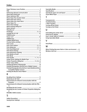 Page 104Index
100
Paper Thickness Lever Position ..................................... 9
PDA ............................................................................ 16
Performing Infrared Communication ........................... 21
Photo Noise Reduction ............................................... 34
Photo Optimizer PRO .................................................. 32
Photo Paper Plus Double Sided ..................................... 9
Photo Paper Plus Glossy...