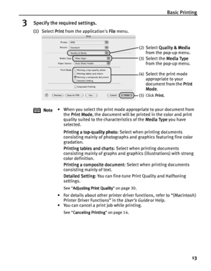 Page 17Basic Printing
13
3Specify the required settings.
(1)Select Print
PrintPrint Print from the applications File
FileFile File menu. 
Note• When you select the print mode appropriate to your document from 
the Print Mode
Print ModePrint Mode Print Mode, the document will be printed in the color and print 
quality suited to the characteristics of the Media Type
Media TypeMedia Type Media Type you have 
selected. 
Printing a top-quality photo
Printing a top-quality photoPrinting a top-quality photo Printing a...