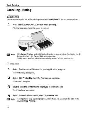 Page 18Basic Printing
14
Canceling Printing
You can cancel a print job while printing with the RESUME/CANCEL
RESUME/CANCELRESUME/CANCEL RESUME/CANCEL button on the printer.
1Press the RESUME/CANCEL button while printing.
Printing is canceled and the paper is ejected.
1Select Print
PrintPrint Print from the File menu in your application program.
The Print dialog box opens.
2Select Edit Printer List
Edit Printer ListEdit Printer List Edit Printer List from the Printer pop-up menu.
The Printer List opens....