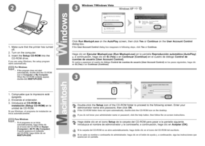 Page 16
23
3

Windows 7/Windows Vista
Windows XP
1. Compruebe que la impresora esté apagada.
2.  Encienda el ordenador.
3.  Introduzca el 
CD-ROM de instalación (Setup CD-ROM) en la unidad de CD-ROM.
Si usa Windows, el programa de instalación se inicia automáticamente.
Para Windows
Si el programa no se inicia automáticamente, haga doble clic en el icono del CD-ROM en Equipo (Computer) o Mi PC (My Computer). Cuando aparezca el contenido del CD-ROM, haga doble clic en MSETUP4.EXE.
•
Haga clic en...