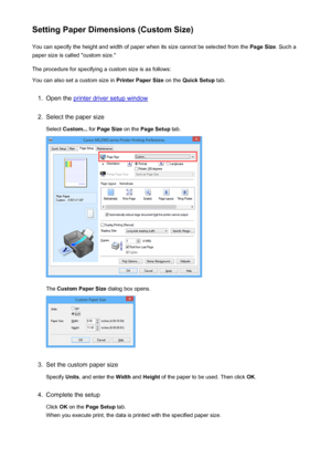 Page 309Setting Paper Dimensions (Custom Size)You can specify the height and width of paper when its size cannot be selected from the  Page Size. Such a
paper size is called "custom size."
The procedure for specifying a custom size is as follows: You can also set a custom size in  Printer Paper Size on the Quick Setup  tab.1.
Open the printer driver setup window
2.
Select the paper size
Select  Custom...  for Page Size  on the Page Setup  tab.
The Custom Paper Size  dialog box opens.
3.
Set the custom...