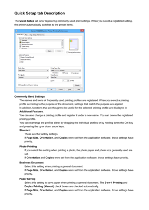 Page 353Quick Setup tab DescriptionThe  Quick Setup  tab is for registering commonly used print settings. When you select a registered setting,
the printer automatically switches to the preset items.
Commonly Used Settings The names and icons of frequently used printing profiles are registered. When you select a printingprofile according to the purpose of the document, settings that match the purpose are applied. In addition, functions that are thought to be useful for the selected printing profile are displayed...