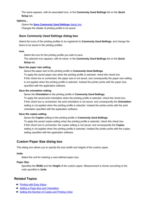 Page 357The name appears, with its associated icon, in the Commonly Used Settings list on the Quick
Setup  tab.
Options... Opens the 
Save Commonly Used Settings dialog box .
Changes the details of printing profile to be saved.
Save Commonly Used Settings dialog box Select the icons of the printing profiles to be registered to  Commonly Used Settings, and change the
items to be saved in the printing profiles.
Icon Select the icon for the printing profile you wish to save.The selected icon appears, with its name,...