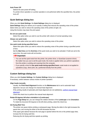 Page 381Auto Power OffSelects the auto power-off setting.
If a printer driver operation or a printer operation is not performed within the specified time, the printer
turns off.
Quiet Settings dialog box When you click  Quiet Settings, the Quiet Settings  dialog box is displayed.
Quiet Settings  dialog box allows you to specify a setting that reduces the operating noise of the printer.
Select when you wish to reduce the operating noise of the printer at night, etc. Using this function may lower the print speed....