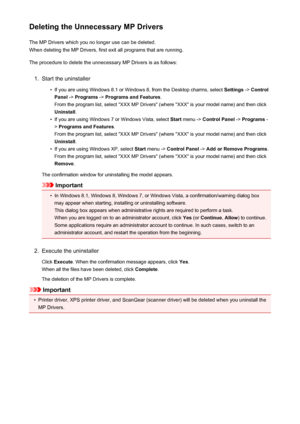 Page 398Deleting the Unnecessary MP DriversThe MP Drivers which you no longer use can be deleted.When deleting the MP Drivers, first exit all programs that are running.
The procedure to delete the unnecessary MP Drivers is as follows:1.
Start the uninstaller
•
If you are using Windows 8.1 or Windows 8, from the Desktop charms, select  Settings -> Control
Panel  -> Programs  -> Programs and Features .
From the program list, select "XXX MP Drivers" (where "XXX" is your model name) and then click...