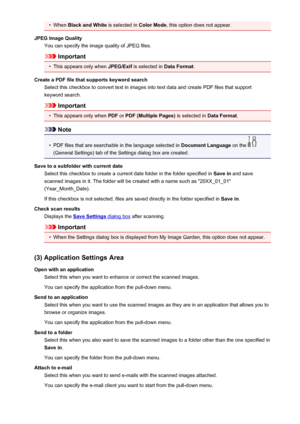 Page 447•When Black and White  is selected in Color Mode, this option does not appear.
JPEG Image Quality You can specify the image quality of JPEG files.
Important
•
This appears only when  JPEG/Exif is selected in  Data Format.
Create a PDF file that supports keyword search Select this checkbox to convert text in images into text data and create PDF files that supportkeyword search.
Important
•
This appears only when  PDF or PDF (Multiple Pages)  is selected in Data Format.
Note
•
PDF files that are searchable...