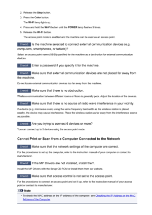 Page 5872.Release the Stop button.3.
Press the  Color button.
The  Wi-Fi  lamp lights up.
4.
Press and hold the  Wi-Fi button until the  POWER lamp flashes 3 times.
5.
Release the  Wi-Fi button.
The access point mode is enabled and the machine can be used as an access point.
Check3  Is the machine selected to connect external communication devices (e.g.
computers, smartphones, or tablets)?
Select an access point name (SSID) specified for the machine as a destination for external communication devices.
Check4...