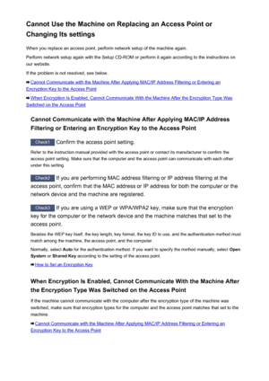 Page 590Cannot Use the Machine on Replacing an Access Point or
Changing Its settings
When you replace an access point, perform network setup of the machine again.Perform network setup again with the Setup CD-ROM or perform it again according to the instructions on
our website.
If the problem is not resolved, see below.
Cannot Communicate with the Machine After Applying MAC/IP Address Filtering or Entering an
Encryption Key to the Access Point
When Encryption Is Enabled, Cannot Communicate With the Machine After...