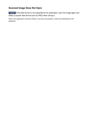 Page 643Scanned Image Does Not Open
Check If the data format is not supported by the application, scan the image again and
select a popular data format such as JPEG when saving it.
Refer to the application's manual for details. If you have any questions, contact the manufacturer of the
application.
643
 