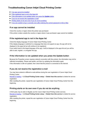 Page 71Troubleshooting Canon Inkjet Cloud Printing Center
If an app cannot be installed
If the registered app is not in the Apps list
If the information is not updated when you press the Update button
If you do not receive the registration e-mail
Printing starts on its own even if you do not do anything
If you are unable to log in correctly even after entering the correct password in iOS or Mac
If an app cannot be installed Check the country or region where the printer was purchased.
If the printer is taken...