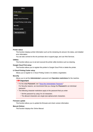 Page 79Printer statusThis function displays printer information such as the remaining ink amount, the status, and detailederror information.
You can also connect to the ink purchase site or support page, and use Web Services.
Utilities This function allows you to set and execute the printer utility functions such as cleaning.
Google Cloud Print setup This function allows you to register this printer to Google Cloud Print or delete the printer.
IJ Cloud Printing Center setup Allows you to register to IJ Cloud...