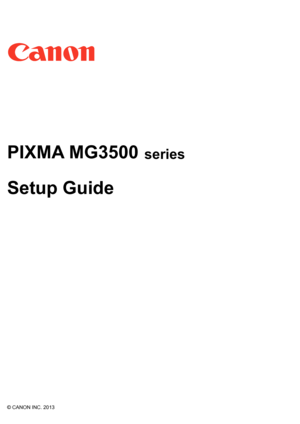 Page 1PIXMA MG3500
Setup Guide
© CANON INC. 2013
series
 