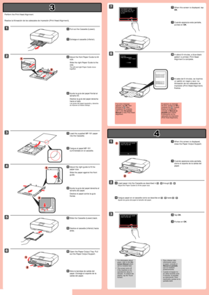 Page 3
3

4

2

1

4

3

1

2

1

2

1

2

5

6

1

2

7

8

1

2

3

Realice la Alineación de los cabezales de impresión (Print Head Alignment).Cuando aparezca esta pantalla, 
puntee en OK.
77
Cuando aparezca esta pantalla, 
cierre el soporte de la salida del 
papel.
11
Cargue papel en el cassette como se describe en  -  hasta  - .
Ajuste las guías del papel al tamaño del papel.
22
Cargue el papel MP-101 
suministrado en el cassette.
33
Puntee en OK.33
Extraiga el cassette (inferior).11
Si aparece un mensaje...