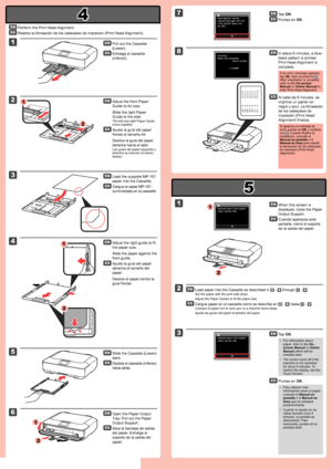 Page 3
4

5

1

2

3

4

5

6

1

2

2

1

1

2

8

7

2

1

3

2

1

Realice la Alineación de los cabezales de impresión (Print Head Alignment).
Extraiga el cassette 
(inferior).
Ajuste la guía del papel 
frontal al tamaño A4.
Deslice la guía del papel 
derecha hacia el lado.
Las guías del papel izquierda y derecha se mueven al mismo tiempo.
Deslice el cassette (inferior) 
hacia atrás.
Cargue el papel MP-101 
suministrado en el cassette.
Ajuste la guía del papel 
derecha al tamaño del 
papel.
Deslice el papel...