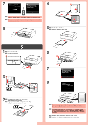 Page 35
6
3
7
8
4
1
5
2
7
8
1
2
2
1
1
2
1
2
ES
ES
ES
ES
EN
EN
EN
EN
ES
ES
EN
EN
Cargue papel con el lado de impresión hacia abajo.
Se dispone también de papel tamaño Carta.
A partir de ahí, siga el mensaje que aparece en la pantalla.
Extraiga el Cassette 2.
Deslice el 
Cassette 2 hacia atrás.
Si aparece un mensaje de error, compruebe que los  depósitos de tinta están 
instalados correctamente.
Si aparece un mensaje de error, siga el mensaje que aparece en pantalla. 
Cuando finalice la instalación, consulte el...