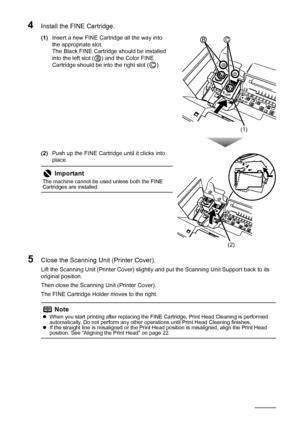 Page 3430Routine Maintenance
4Install the FINE Cartridge.
(1)Insert a new FINE Cartridge all the way into 
the appropriate slot.
The Black FINE Cartridge should be installed 
into the left slot ( ) and the Color FINE 
Cartridge should be into the right slot ( ).
(2) Push up the FINE Cartridge until it clicks into 
place.
5Close the Scanning Unit (Printer Cover).
Lift the Scanning Unit (Printer Cover) slight ly and put the Scanning Unit Support back to its 
original position.
Then close the Scanning Unit...