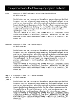 Page 126Copyright © 1990 The Regents of the University of California.
All rights reserved.
Redistribution and use in source and binary forms are permitted provided that 
the above copyright notice and this paragraph are duplicated in all such forms 
and that any documentation, advertising materials, and other materials related 
to such distribution and use acknowledge that the software was developed by 
the University of California, Berkeley. The name of the University may not be 
used to endorse or promote...