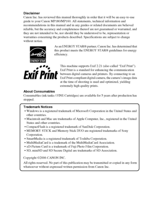 Page 31
Disclaimer
Canon Inc. has reviewed this manual thoroughly in order that it will be an easy-to-use 
guide to your Canon MP180/MP160. All statements, technical information and 
recommendations in this manual and in any guides or related documents are believed 
reliable, but the accuracy and completeness thereof are not guaranteed or warranted, and 
they are not intended to be, nor should they be understood to be, representation or 
warranties concerning the products described. Specifications are subject...