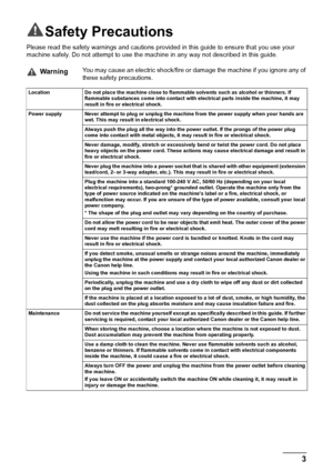 Page 53
Safety Precautions
Please read the safety warnings and cautions provided in this guide to ensure that you use your 
machine safely. Do not attempt to use the machine in any way not described in this guide.
WarningYou may cause an electric shock/fire or damage the machine if you ignore any of 
these safety precautions.
Location Do not place the machine close to flammable solvents such as alcohol or thinners. If 
flammable substances come into contact with electrical parts inside the machine, it may...